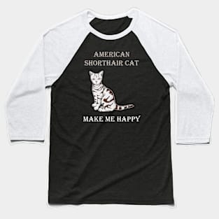 American Shorthair Cat Make Me Happy Baseball T-Shirt